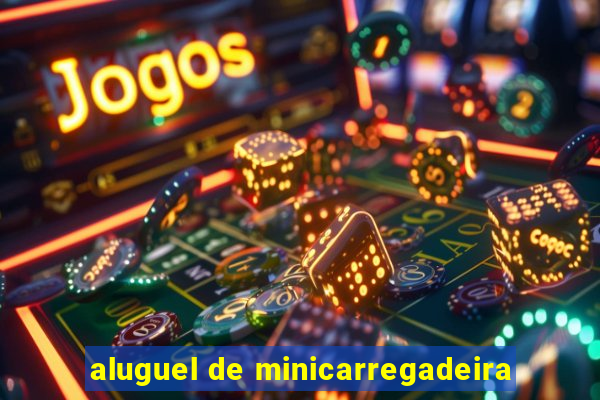 aluguel de minicarregadeira